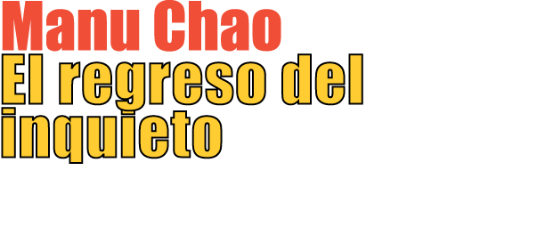 Manu Chao El regreso del inquieto